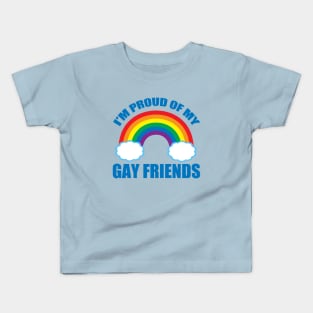 I'm Proud of My Gay Friends Kids T-Shirt